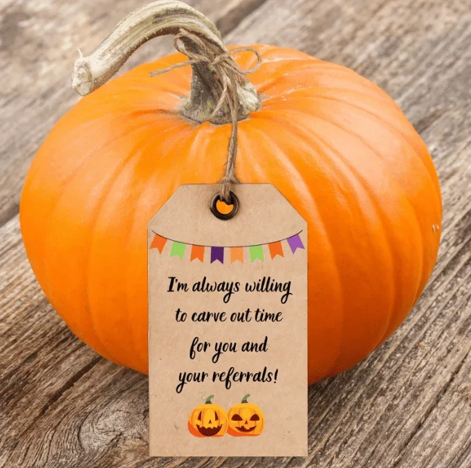 Pumpkin with tag that says "I'm always willing to carve out time for you and your referrals!" with jack-o'-lanterns.